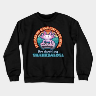 I Paused My Game Just to be Here Thanksalotl Axolotl Gaming Crewneck Sweatshirt